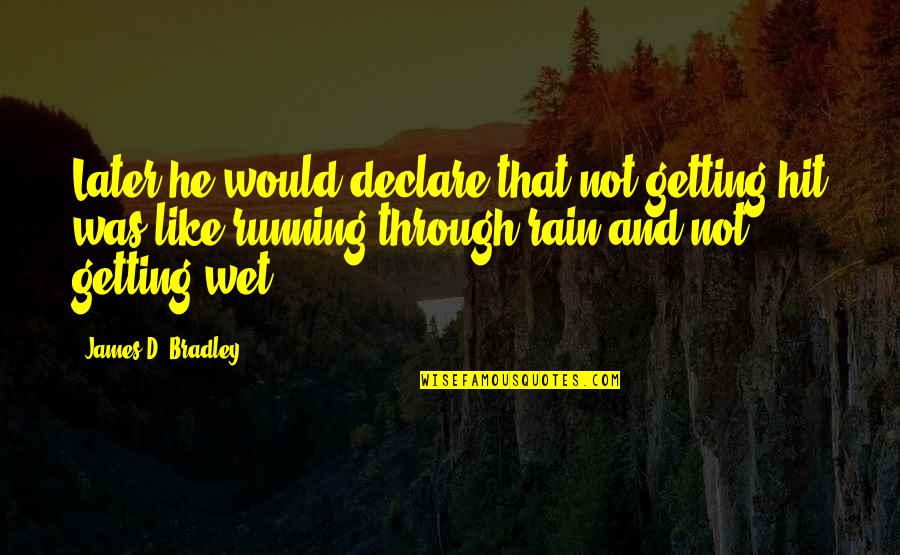 Rain'd Quotes By James D. Bradley: Later he would declare that not getting hit Rain'd Quotes By James D. Bradley: Later he would declare that not getting hit