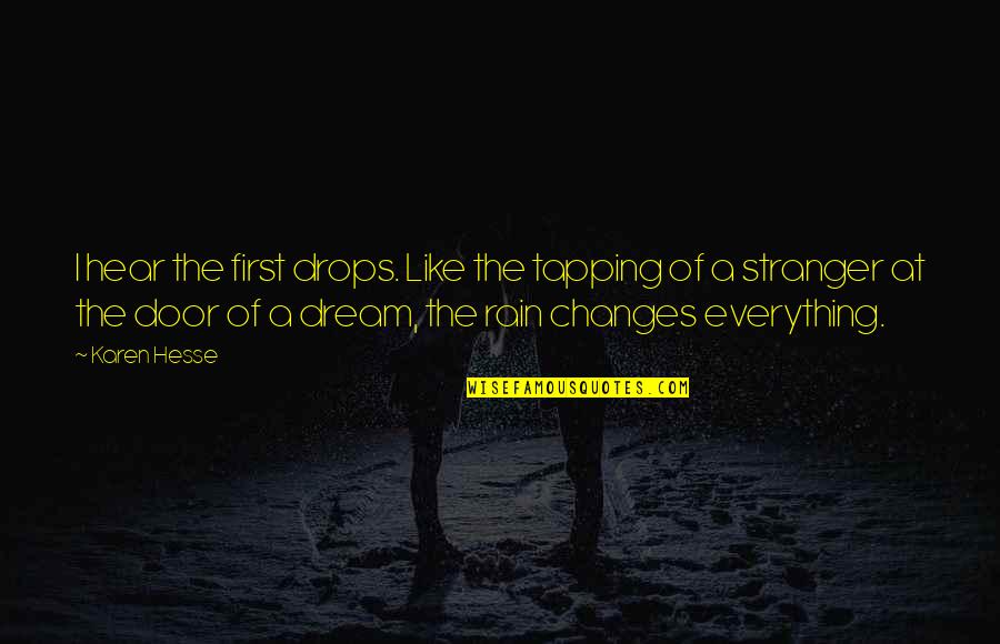 Rain'd Quotes By Karen Hesse: I hear the first drops. Like the tapping Rain'd Quotes By Karen Hesse: I hear the first drops. Like the tapping