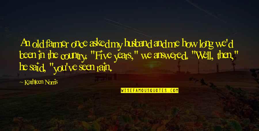 Rain'd Quotes By Kathleen Norris: An old farmer once asked my husband and Rain'd Quotes By Kathleen Norris: An old farmer once asked my husband and