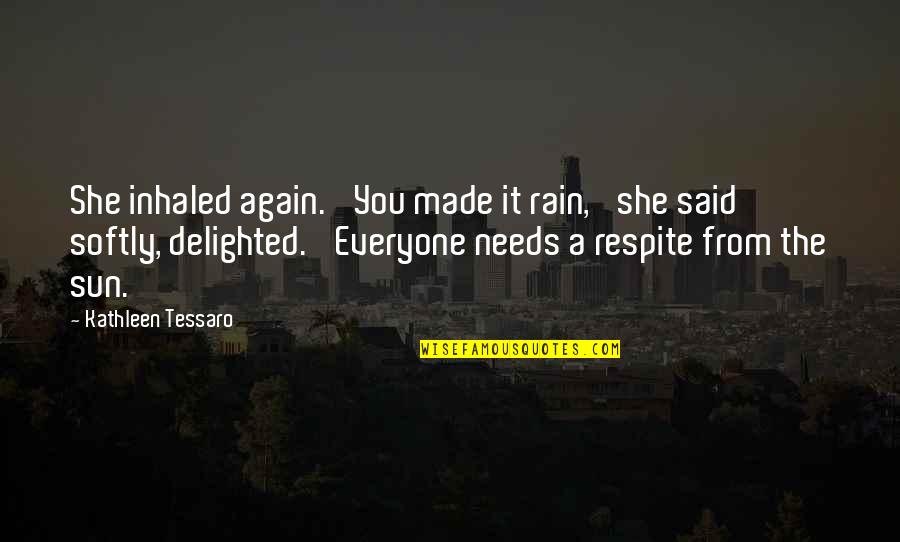 Rain'd Quotes By Kathleen Tessaro: She inhaled again. 'You made it rain,' she Rain'd Quotes By Kathleen Tessaro: She inhaled again. 'You made it rain,' she