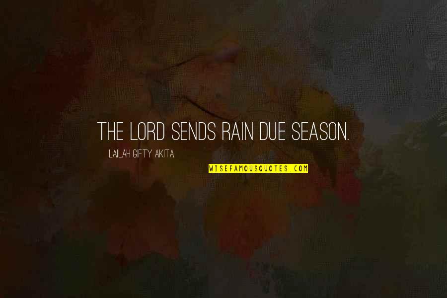 Rain'd Quotes By Lailah Gifty Akita: The Lord sends rain due season. Rain'd Quotes By Lailah Gifty Akita: The Lord sends rain due season.