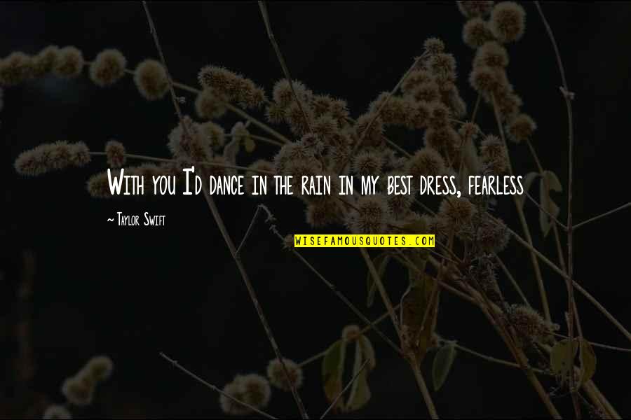 Rain'd Quotes By Taylor Swift: With you I'd dance in the rain in Rain'd Quotes By Taylor Swift: With you I'd dance in the rain in