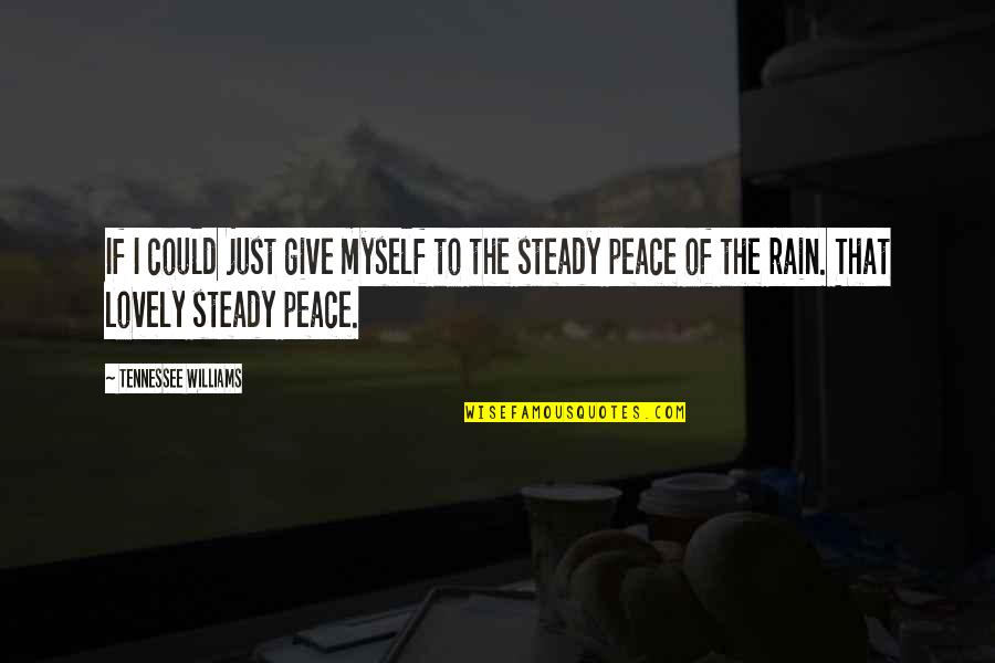 Rain'd Quotes By Tennessee Williams: If I could just give myself to the