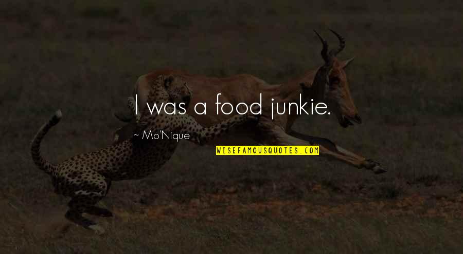Raindance Benjamin Quotes By Mo'Nique: I was a food junkie. Raindance Benjamin Quotes By Mo'Nique: I was a food junkie.