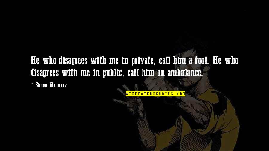 Raindance Benjamin Quotes By Simon Munnery: He who disagrees with me in private, call Raindance Benjamin Quotes By Simon Munnery: He who disagrees with me in private, call