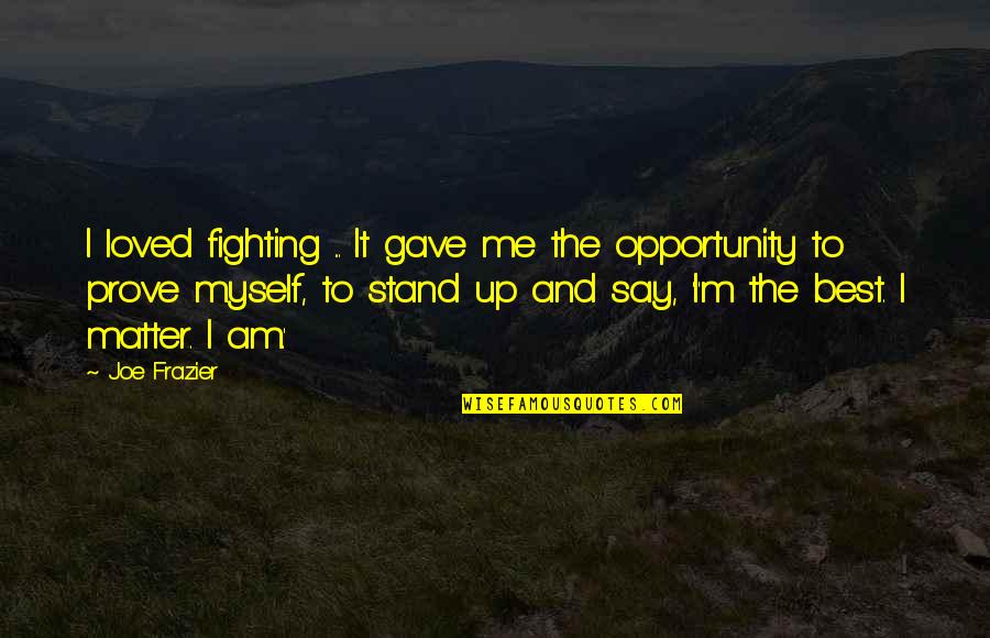Raindrop On Leaves Quotes By Joe Frazier: I loved fighting ... It gave me the