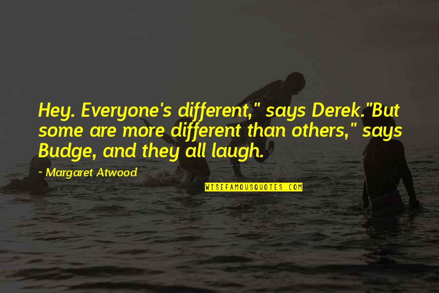 Raindrop On Leaves Quotes By Margaret Atwood: Hey. Everyone's different," says Derek."But some are more