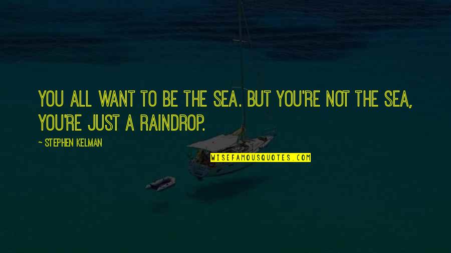 Raindrop Quotes By Stephen Kelman: You all want to be the sea. But