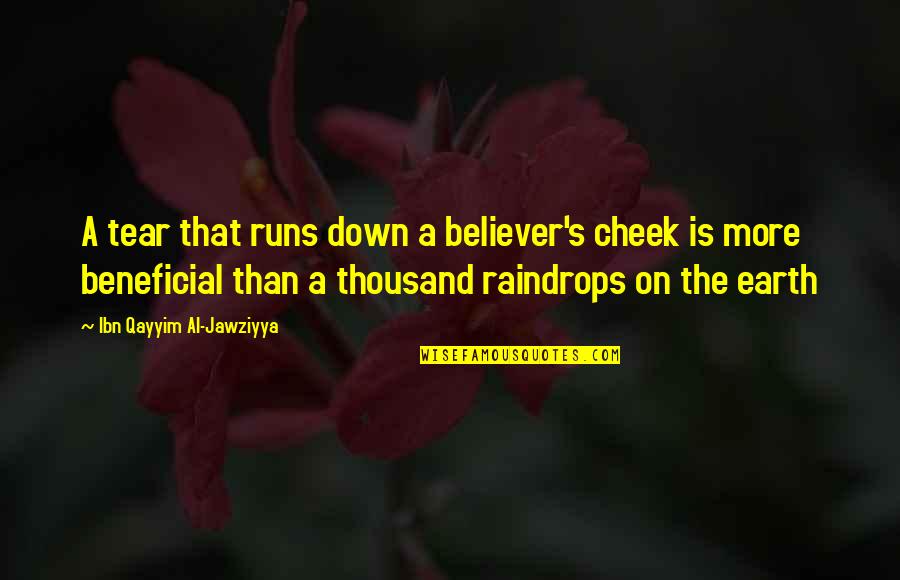 Raindrops And Tears Quotes By Ibn Qayyim Al-Jawziyya: A tear that runs down a believer's cheek