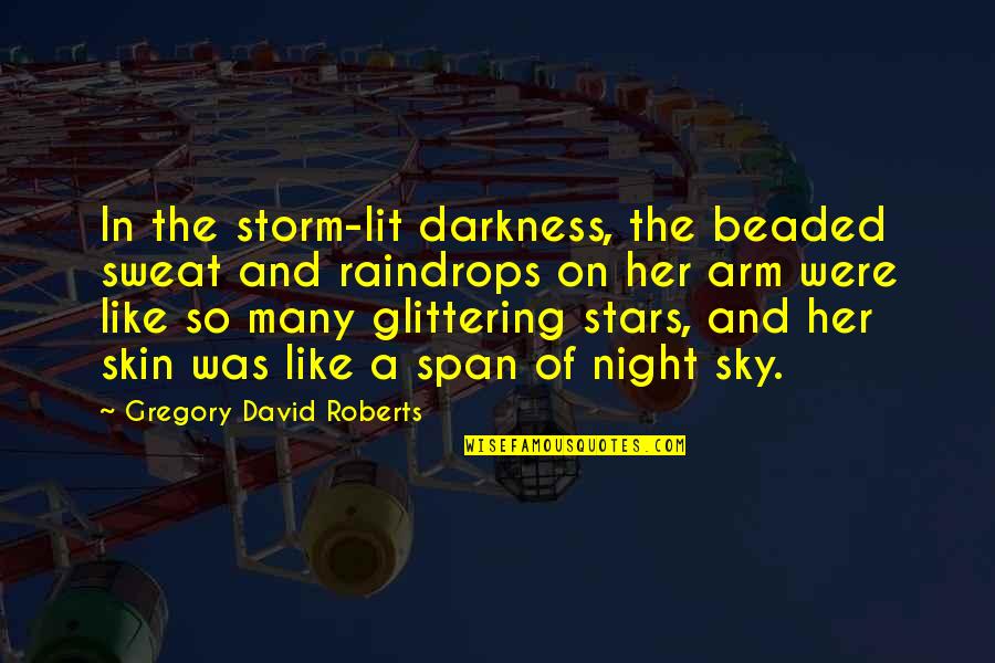Raindrops Love Quotes By Gregory David Roberts: In the storm-lit darkness, the beaded sweat and