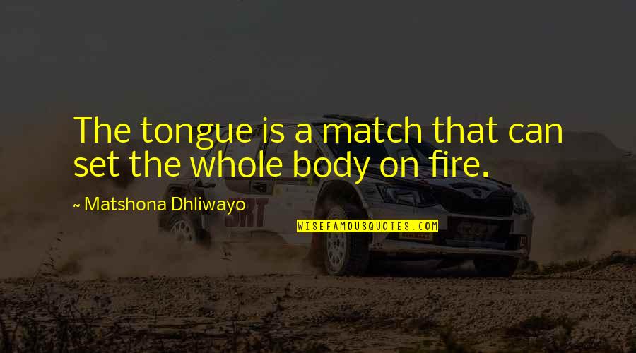 Raine Cooper Quotes By Matshona Dhliwayo: The tongue is a match that can set