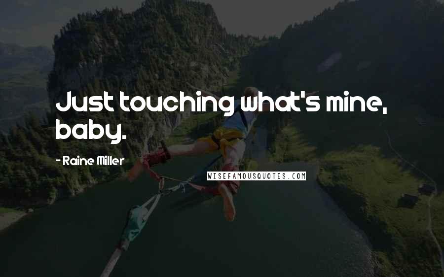 Raine Miller quotes: Just touching what's mine, baby.