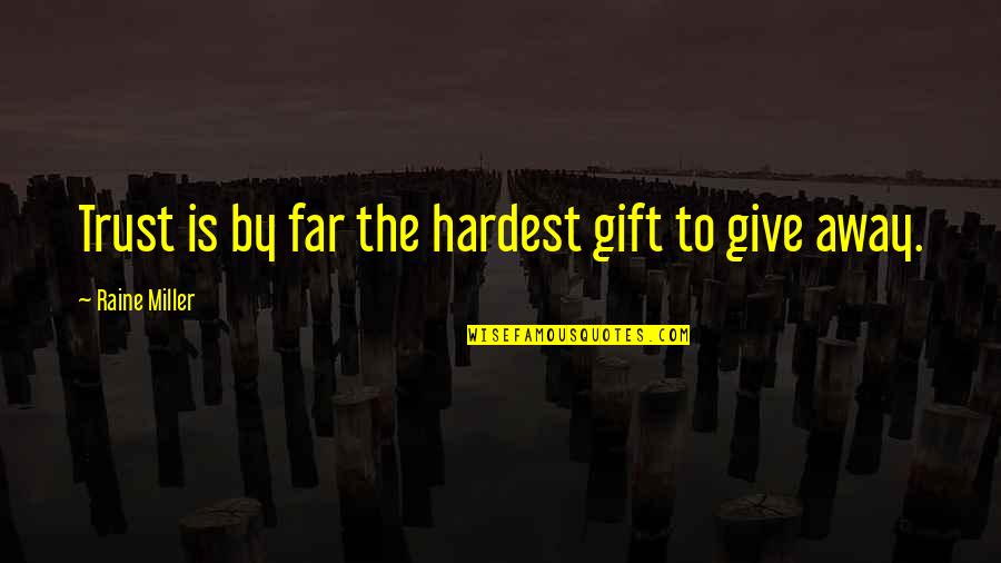 Raine Miller Quotes By Raine Miller: Trust is by far the hardest gift to