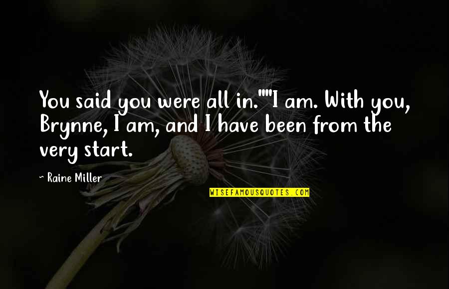 Raine Miller Quotes By Raine Miller: You said you were all in.""I am. With