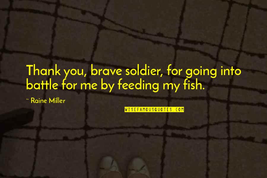 Raine Miller Quotes By Raine Miller: Thank you, brave soldier, for going into battle