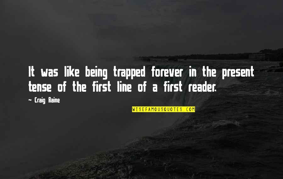 Raine Quotes By Craig Raine: It was like being trapped forever in the