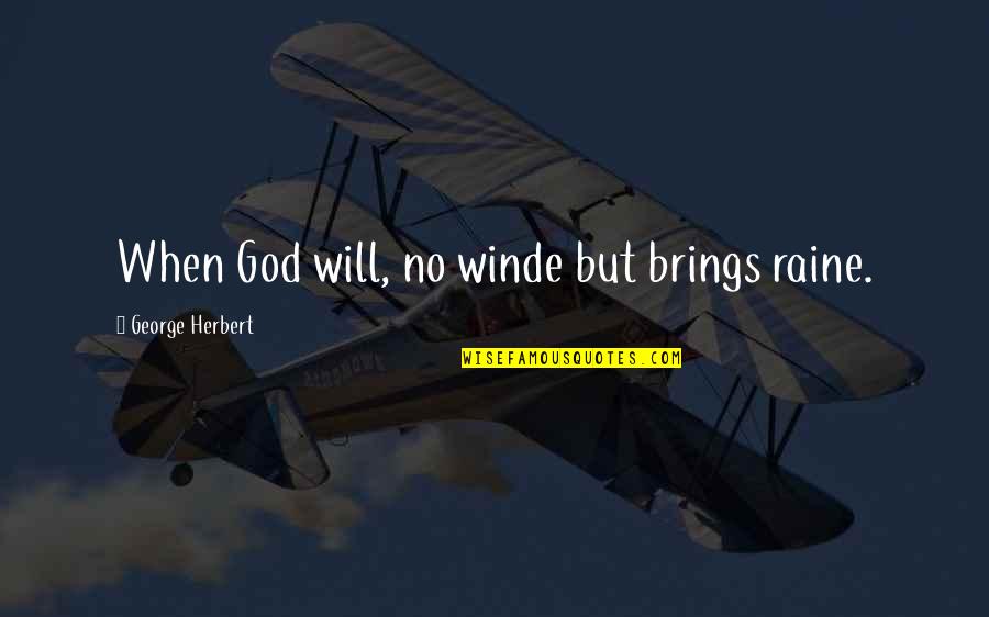 Raine Quotes By George Herbert: When God will, no winde but brings raine.