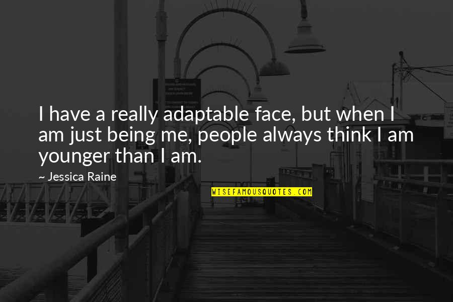 Raine Quotes By Jessica Raine: I have a really adaptable face, but when