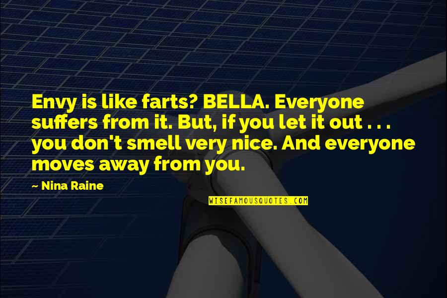 Raine Quotes By Nina Raine: Envy is like farts? BELLA. Everyone suffers from