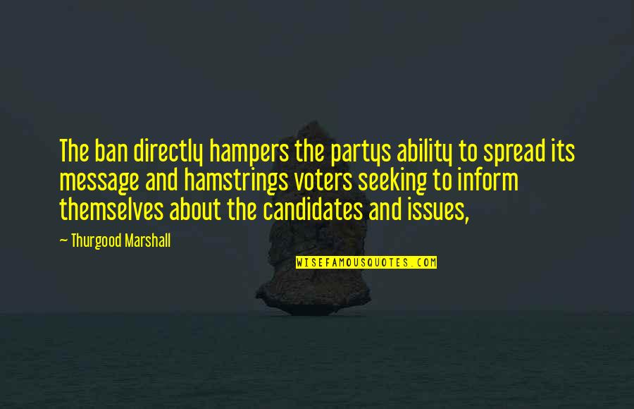 Raine Sage Quotes By Thurgood Marshall: The ban directly hampers the partys ability to Raine Sage Quotes By Thurgood Marshall: The ban directly hampers the partys ability to