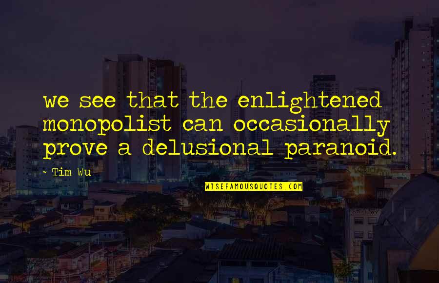 Raine Sage Quotes By Tim Wu: we see that the enlightened monopolist can occasionally