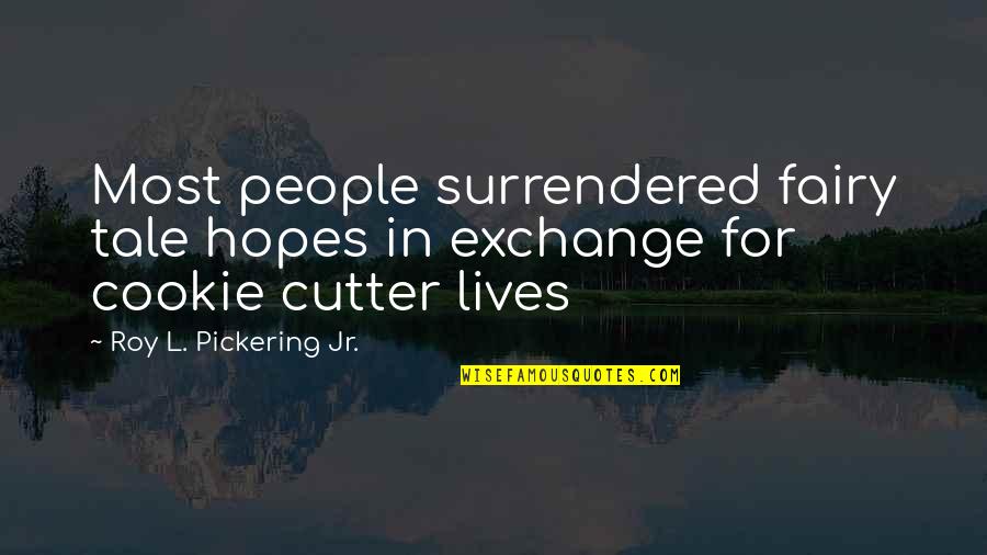 Rained Cats Quotes By Roy L. Pickering Jr.: Most people surrendered fairy tale hopes in exchange