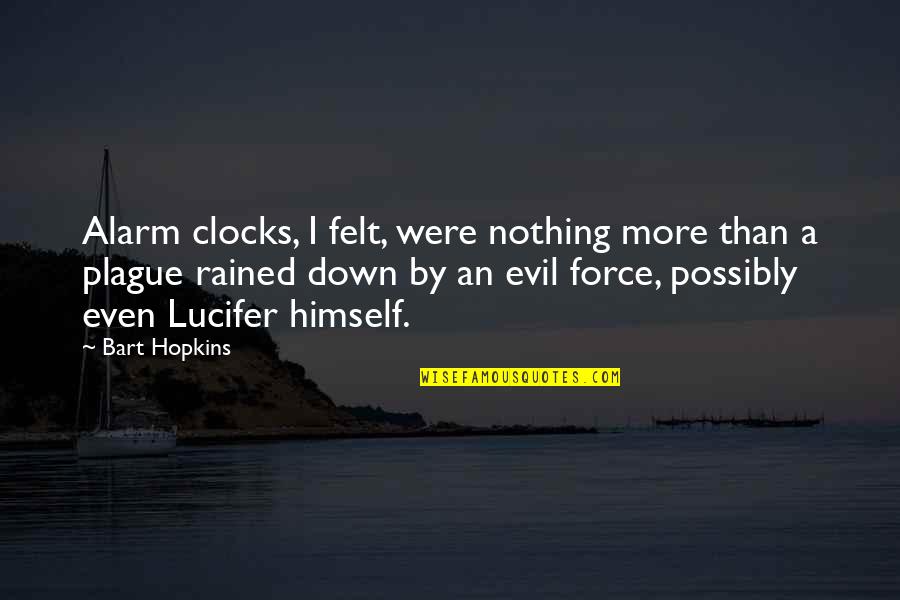 Rained Out Quotes By Bart Hopkins: Alarm clocks, I felt, were nothing more than