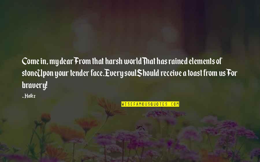 Rained Out Quotes By Hafez: Come in, my dearFrom that harsh worldThat has