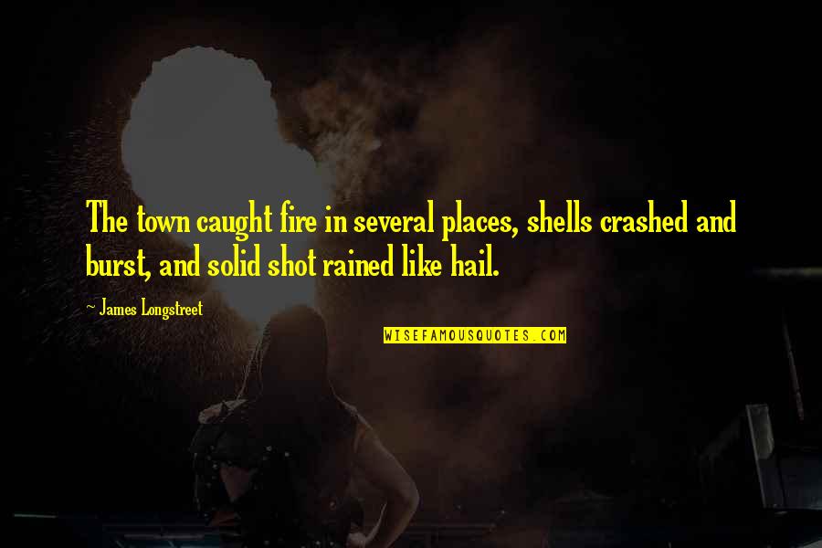 Rained Out Quotes By James Longstreet: The town caught fire in several places, shells