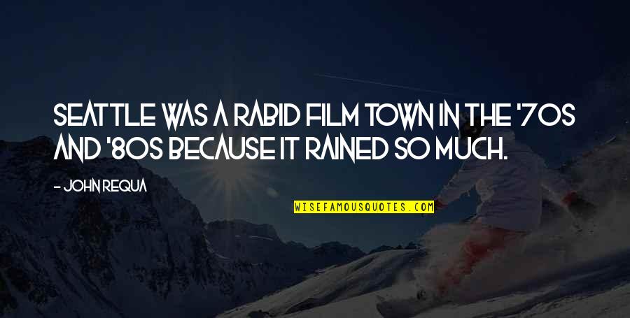 Rained Out Quotes By John Requa: Seattle was a rabid film town in the
