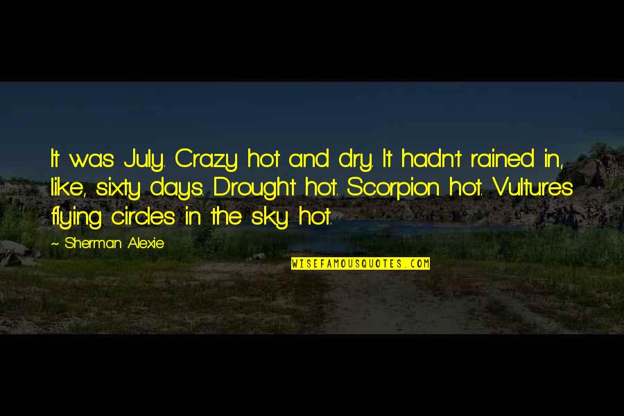 Rained Out Quotes By Sherman Alexie: It was July. Crazy hot and dry. It
