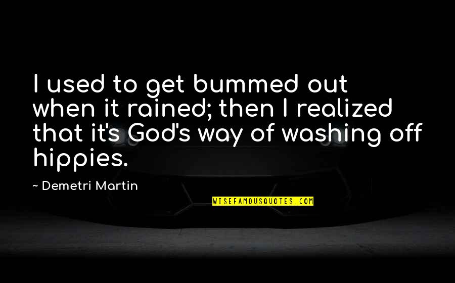 Rained Quotes By Demetri Martin: I used to get bummed out when it