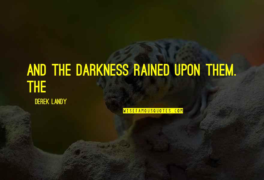 Rained Quotes By Derek Landy: And The Darkness Rained Upon Them. The