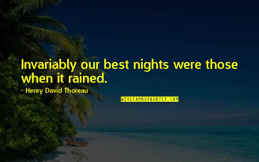 Rained Quotes By Henry David Thoreau: Invariably our best nights were those when it