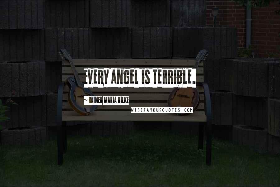 Rainer Maria Rilke quotes: Every angel is terrible.