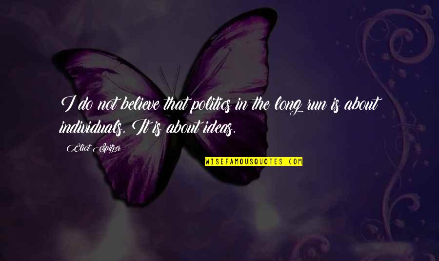 Rainero Runyon Quotes By Eliot Spitzer: I do not believe that politics in the Rainero Runyon Quotes By Eliot Spitzer: I do not believe that politics in the