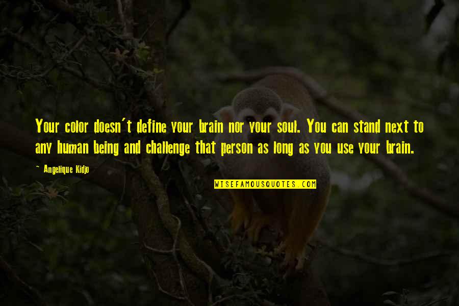 Raineth Cincinnati Quotes By Angelique Kidjo: Your color doesn't define your brain nor your Raineth Cincinnati Quotes By Angelique Kidjo: Your color doesn't define your brain nor your