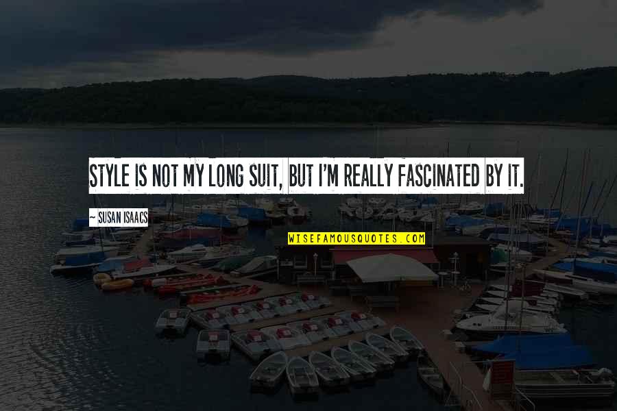 Raineth Cincinnati Quotes By Susan Isaacs: Style is not my long suit, but I'm Raineth Cincinnati Quotes By Susan Isaacs: Style is not my long suit, but I'm