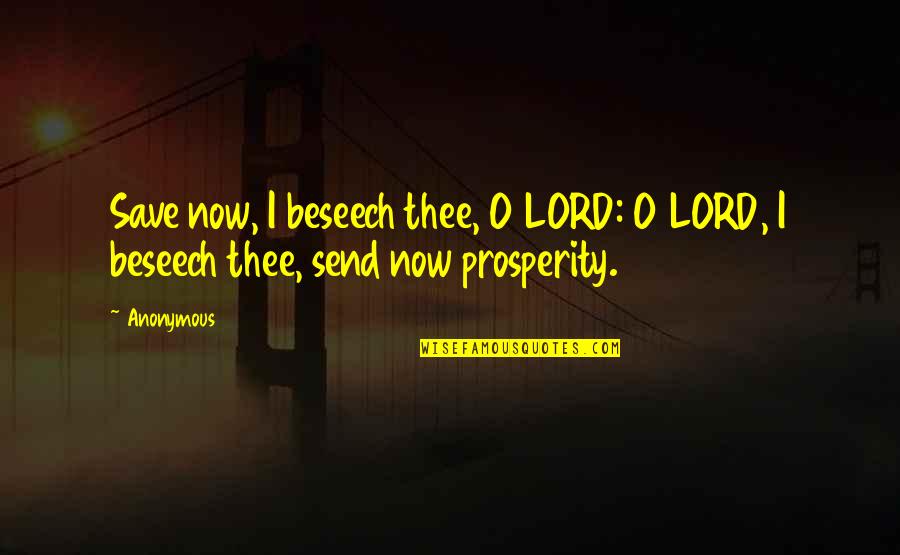 Raineth Quotes By Anonymous: Save now, I beseech thee, O LORD: O