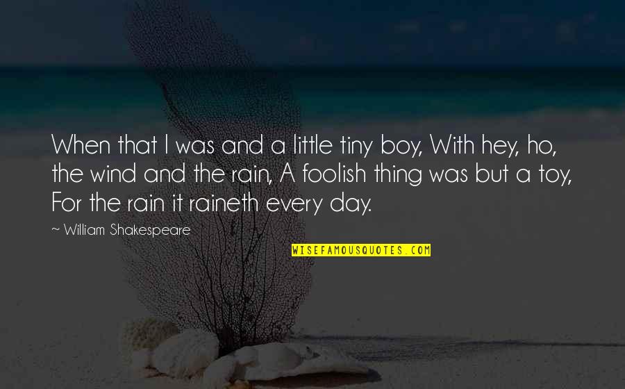 Raineth Quotes By William Shakespeare: When that I was and a little tiny