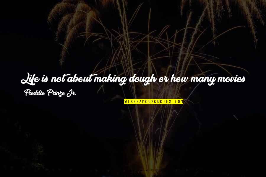 Rainey Construction Quotes By Freddie Prinze Jr.: Life is not about making dough or how Rainey Construction Quotes By Freddie Prinze Jr.: Life is not about making dough or how