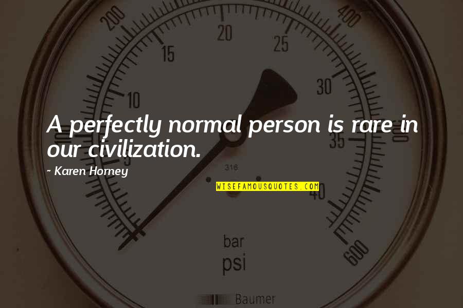 Rainey Construction Quotes By Karen Horney: A perfectly normal person is rare in our Rainey Construction Quotes By Karen Horney: A perfectly normal person is rare in our