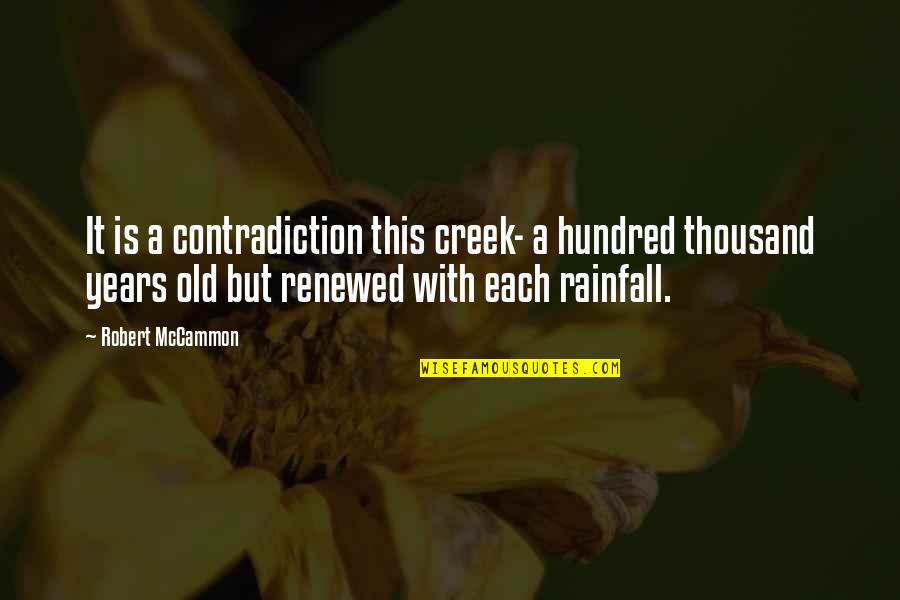 Rainfall Quotes By Robert McCammon: It is a contradiction this creek- a hundred