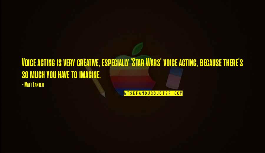 Rainforest Alliance Quotes By Matt Lanter: Voice acting is very creative, especially 'Star Wars' Rainforest Alliance Quotes By Matt Lanter: Voice acting is very creative, especially 'Star Wars'