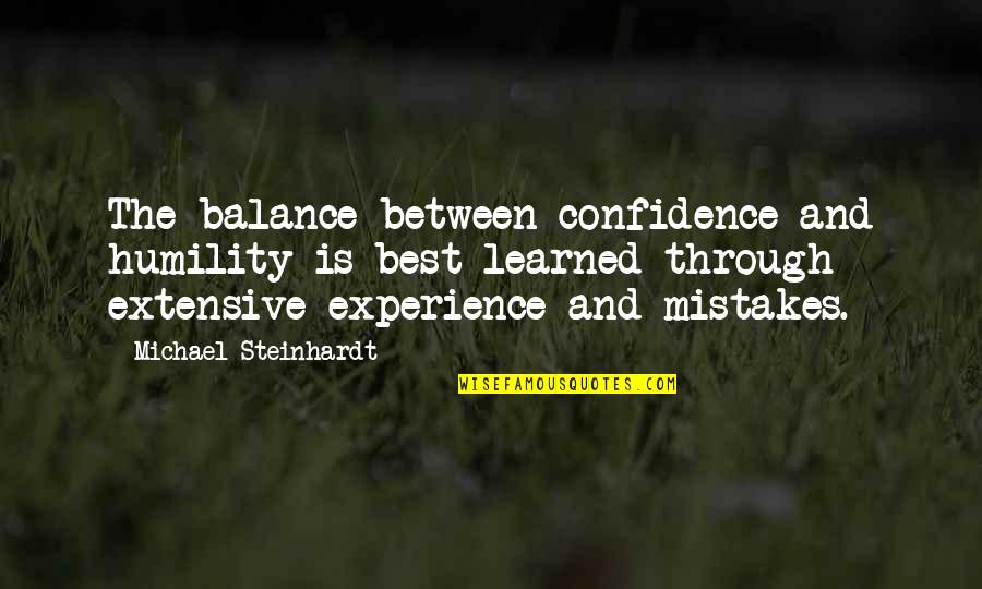 Rainforest Alliance Quotes By Michael Steinhardt: The balance between confidence and humility is best Rainforest Alliance Quotes By Michael Steinhardt: The balance between confidence and humility is best