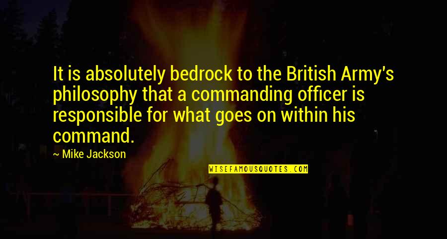 Rainforest Conservation Quotes By Mike Jackson: It is absolutely bedrock to the British Army's Rainforest Conservation Quotes By Mike Jackson: It is absolutely bedrock to the British Army's