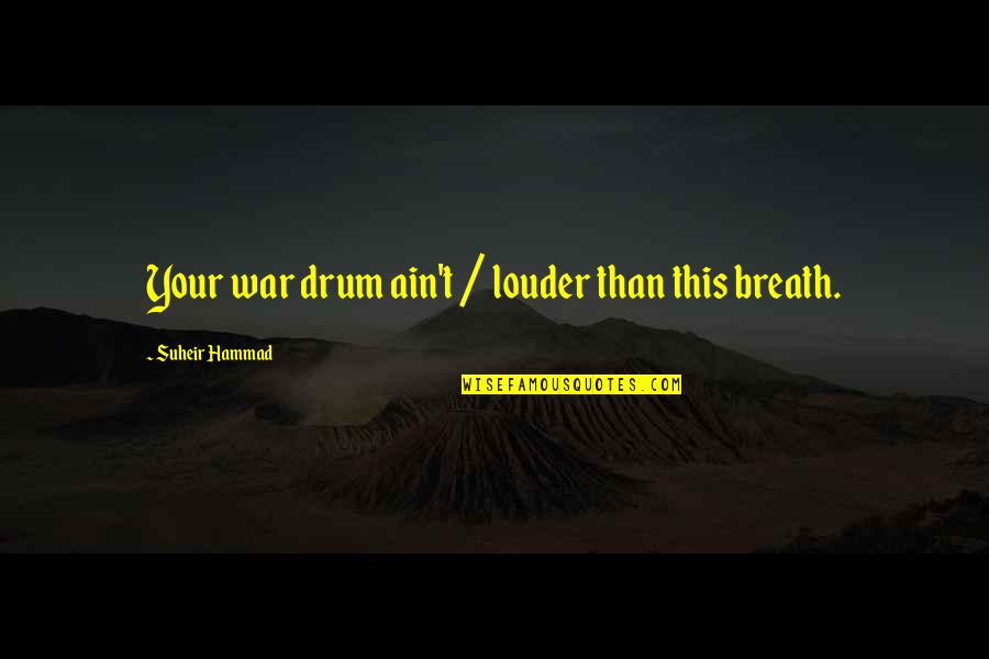 Raingear Quotes By Suheir Hammad: Your war drum ain't / louder than this