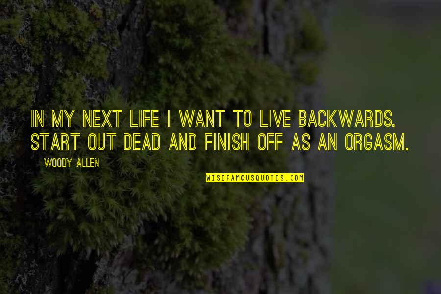 Rainhard Kapow Quotes By Woody Allen: In my next life I want to live