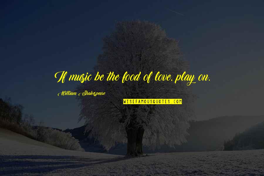 Rainier Quotes By William Shakespeare: If music be the food of love, play