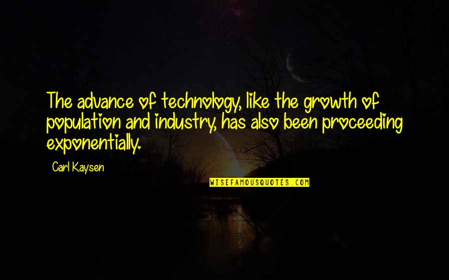 Raining Days Quotes By Carl Kaysen: The advance of technology, like the growth of